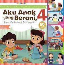 Aku Anak yang Berani, Bisa Melindungi Diri Sendiri 4 / Watiek Ideo & Fitri Kurniawan;