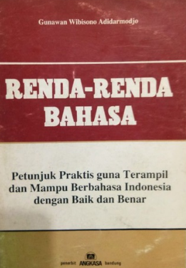 Renda-renda bahasa : Petunjuk praktis guna terampil dan mampu berbahasa indonesia dengan baik dan benar