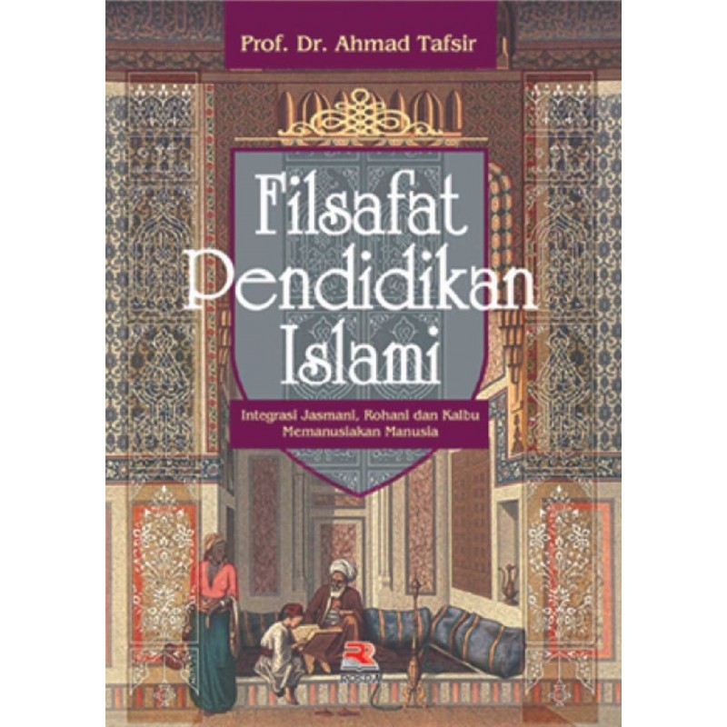 Filsafat pendidikan Islami : integrasi jasmani, rohani dan kalbu memanusiakan manusia