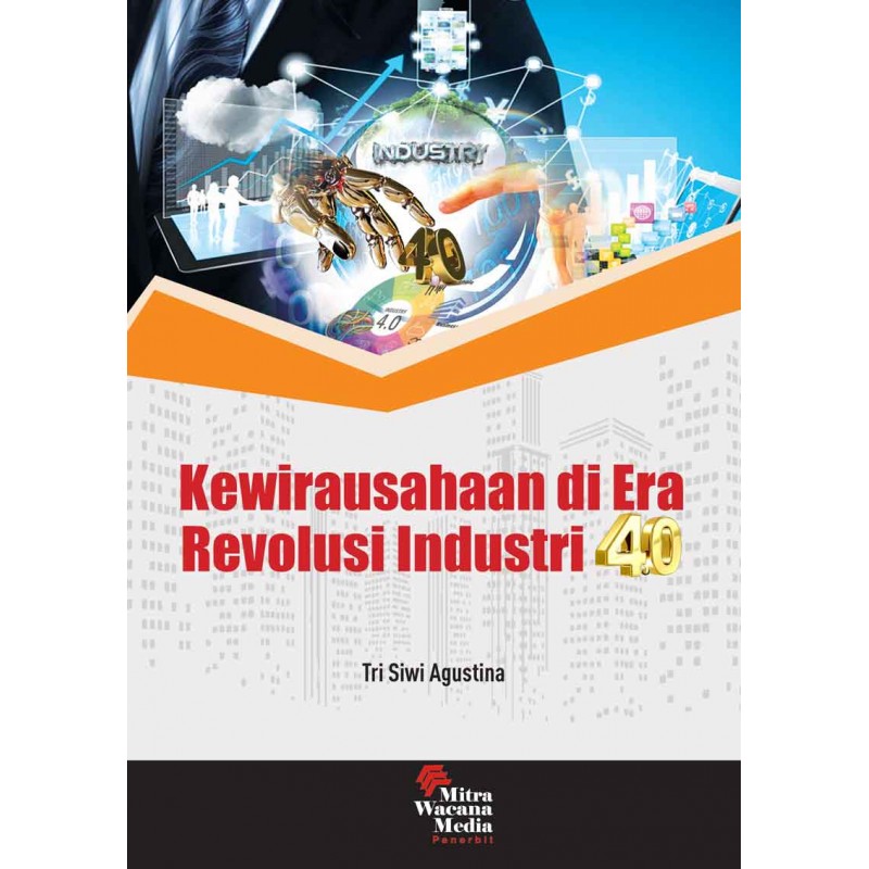 Kewirausahaan di era revolusi industri 4.0 / Tri Siwi Agustina