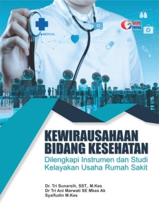 Kewirausahaan di bidang kesehatan : Dolengkapi instrumen dan studi kelayakan usaha rumah sakit
