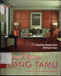 Inspirasi desain ruang tamu :  + 35 Penataan ruang tamu berbagai gaya / Astrid Kusumowidagdo