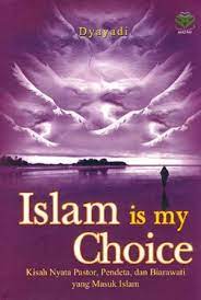 Islam Is my choice : Kisah nyata pastor, pendeta, dan biarawati yang masuk islam