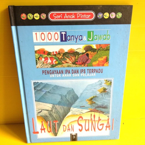 Seri anak pintar 1000 tanya & jawab pengayaan IPA dan IPS terpadu untuk anak pelajar 3 : Laut dan sungai