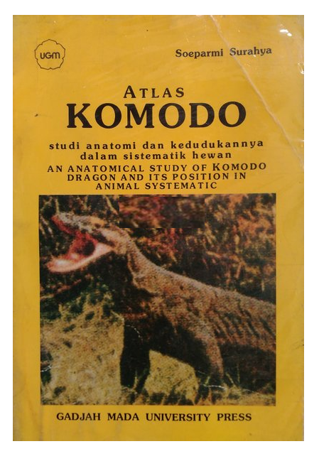 Atlas Komodo. Studi Anatomi dan Kedudukannya dalam sistematik Hewan / Soeparmi Surahya