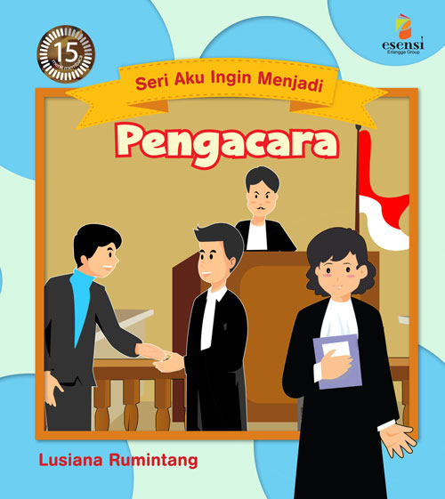 Aku Ingin Menjadi Pengacara : Seri pengenalan profesi