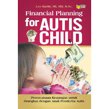 Financial planning for autis child : Perencanaan keuangan untuk orangtua dengan anak penderita autis