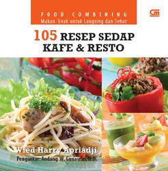 Food combining ;makan enak untuk langsing dan sehat : 105 resep sedap kafe & resto