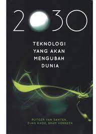 2030 Teknologi Yang Akan Mengubah Dunia / Rutger Van Santen