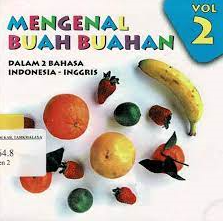 Mengenal Buah Buahan Vol 2 : Dalam 2 Bahasa Indonesia - Inggris