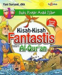 Buku pintar anak Islam : kisah-kisah fantastis dalam Al-Qur'an