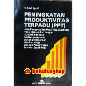 Peningkatkan Produktivitas Terpadu (PPT) : Atau pengendalian mutu terpadu (PMT) yang disesuaikan dengan kondisi Indonesia berikut persaratan pokok pelaksanaan dan kaitannya dengan pengawasan melekat (WASWKAT)