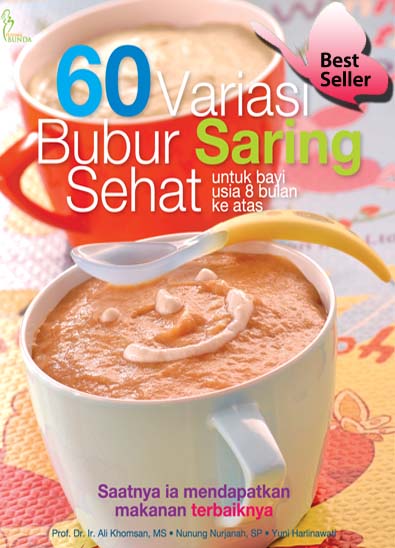 60 Variasi bubur saring sehat untuk bayi usia 8 bulan ke atas / Ali Khomsan ; Nunung Nurjanah ; Yuni Harlinawati ; penyunting : Desigunawan