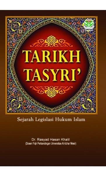 Tarikh Tasyri' : sejarah Legislasi Hukum Islam