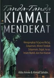 Tanda - Tanda Kiamat Mendekat : Mengungkap Ya'juj Wa Ma'juj,Zulqamain,Dajjal,Isa As Imam Mahdi , dan Hari Kiamat