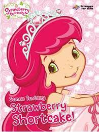 Strawberry shortcake : semua tentang stawberry shortcake