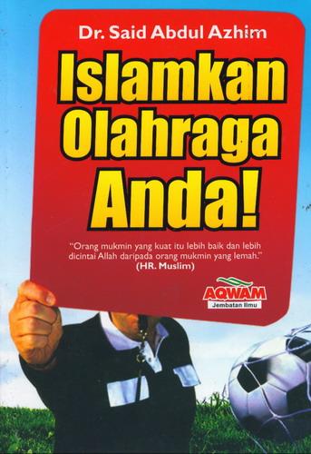 Islamkan olahraga Anda! / Said Abdul Azhim ; penerjemah, Irfan Jauhari, Irwan Raihan ; editor, Firman Pramudya Wandani