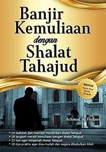 Banjir Kemuliaan dengan Shalat Tahajud / Achmad Al- Firdaus