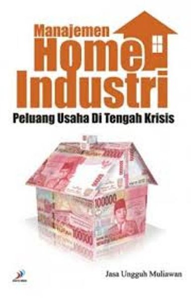 Manajemen home industri : Peluang usaha di tengah krisis