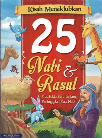 Kisah Menakjubkan 25 Nabi & Rasul : Plus Fakta Seru tentang Peninggalan Para Nabi