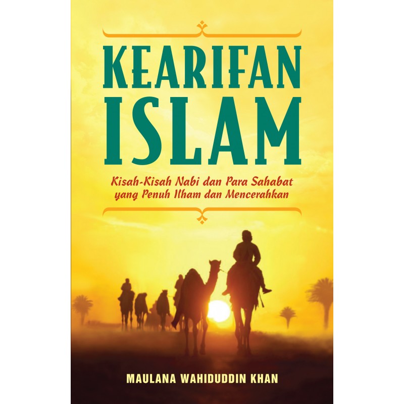 Kearifan islam : kisah-kisah nabi dan para sahabat yang penuh ilham dan mencerahkan