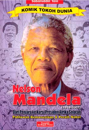 Nelson Mandela (1918-2007) : Dari penjara ke kursi presiden Afrika selatan pahlawan kemanusiaan & Peraih Nobel