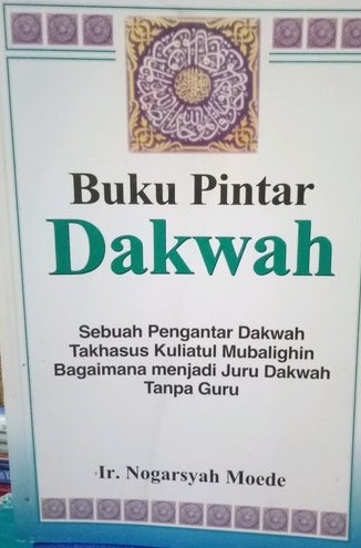 Buku Pintar Dakwah : Sebuah Pengantar Dakwah Takhasus Kuliatul Mubalighin Bagaimana Menjadi Guru Dakwah Tanpa Guru