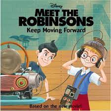 Meet the robinsons : Keep Moving Forward