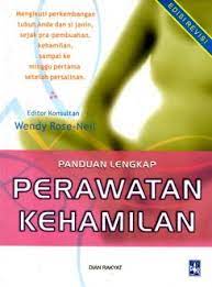 Panduan Lengkap Perawatan Kehamilan : Edisi revisi