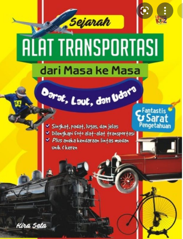 Sejarah alat transportasi dari masa ke masa :  darat, laut, dan udara / Kira Seta