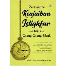 Dahsyatnya Keajaiban Istighfar bagi Orang-Orang Sibuk / Khairi Syekh Maulana Arabi