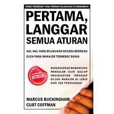 Pertama, langgar semua aturan : hal-hal yang dilakukan secara berbeda oleh para manajer terhebat dunia