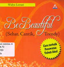 Be Beautiful (sehat, cantik, trendy) :  cara terbaik perawatan tubuh ideal / Widya Lestari