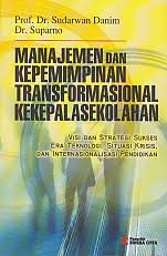 Manajemen dan kepemimpinan transformasional kekepalasekolahan : visi dan strategi sukses era teknologi, situasi kritis, dan internasionalisasi pendidikan
