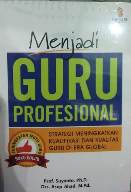 Menjadi guru profesional : strategi meningkatkan kualifikasi dan kualitas guru di era global