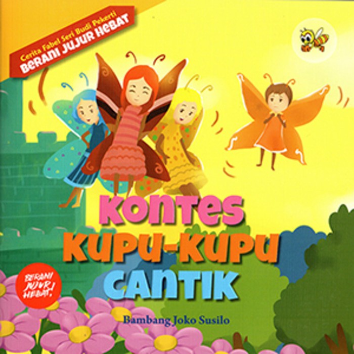 Kontes Kupu-Kupu Cantik : Cerita Fabel Seri Budi Pekerti: Berani Jujur Hebat