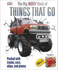 Big noisy book of things that go / Dorling Kindersley ; editor, Caroline Bingham