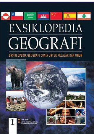 Ensiklopedia Geografi 1 : Ensiklopedia Geografi Dunia Untuk Pelajar dan Umum