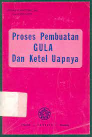 Proses pembuatan gula dan ketel uapnya