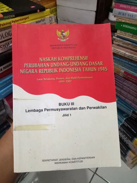 Naskah komprehensif perubahan Undang-Undang Dasar negara Republik Indonesia tahun 1945 buku III : Lembaga permusyawaratan dan perwakilan jilid 1
