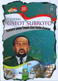 Jenderal Gatot Subroto : Tentara yang tegas dan setia kawan