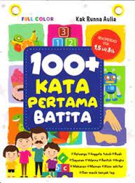 100+kata pertama batita / Kak Runna Aulia; Ilustrasi: Kak Adi Prasetya; Editor: Chapter One Studio, Tim Kanchild