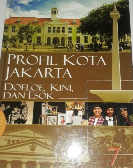 Ensiklopedia Jakarta 7 : Profil kota Jakarta, doeloe, kini, dan esok