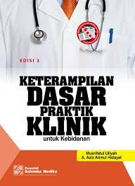 Praktikum keterampilan dasar praktik klinik : Aplikasi dasar-dasar praktik kebidanan