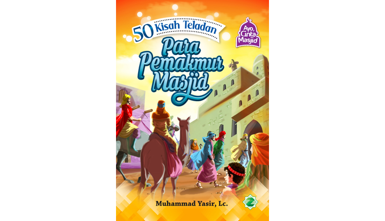 50 Kisah Teladan Para Pemakmur Masjid