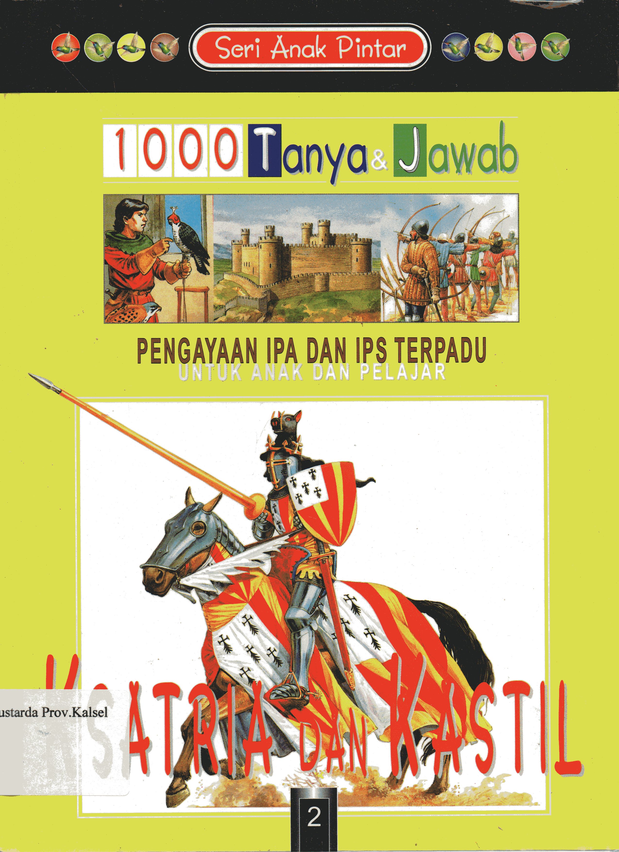 Seri Anak Pintar 1000 Tanya & Jawab Pengayaan IPA dan IPS terpadu untuk anak dan pelajar 2 : Ksatria dan Kastil