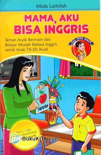 Mama, aku bisa inggris :  Teman asyik bermain dan belajar mudah bahasa inggris untuk anak TK-SD awal / Mida Lathifah
