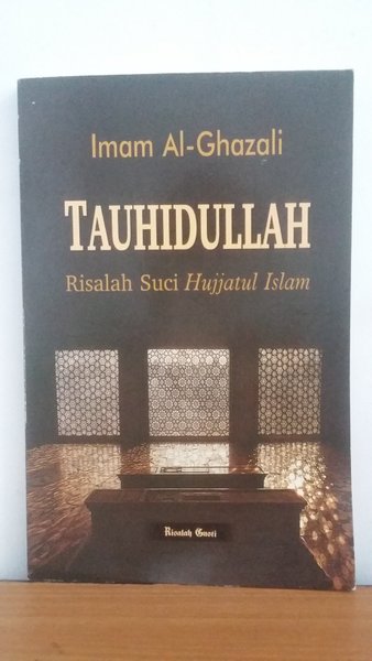 Tauhidullah :  Risalah Suci Hujjatul Islam / Imam Al-Ghazali