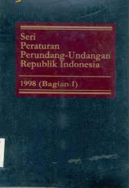 Seri Peraturan Perundang - Undangan Republik Indonesia : 1998 (Bagian I)