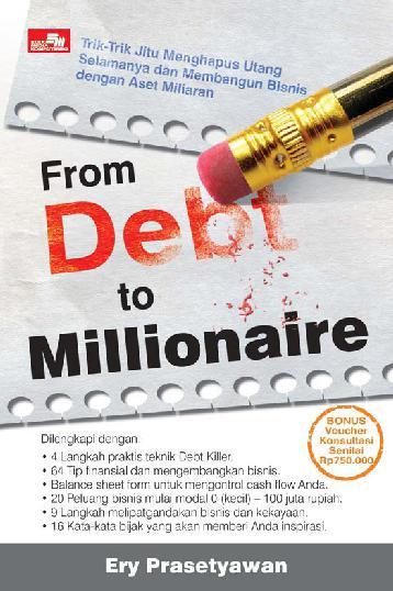 From debt to milionaire : trik-trik jitu menghapus utang selamanya dan membangun bisnis dengan aset miliaran